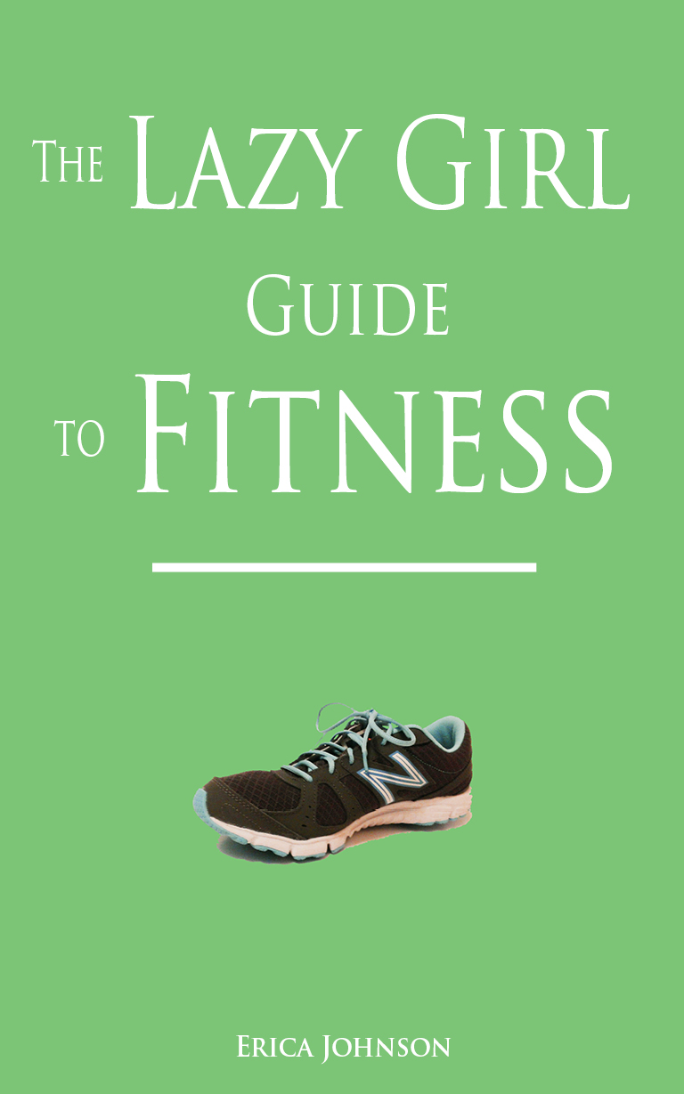 FREE: The Lazy Girl Guide to Fitness by Erica Johnson