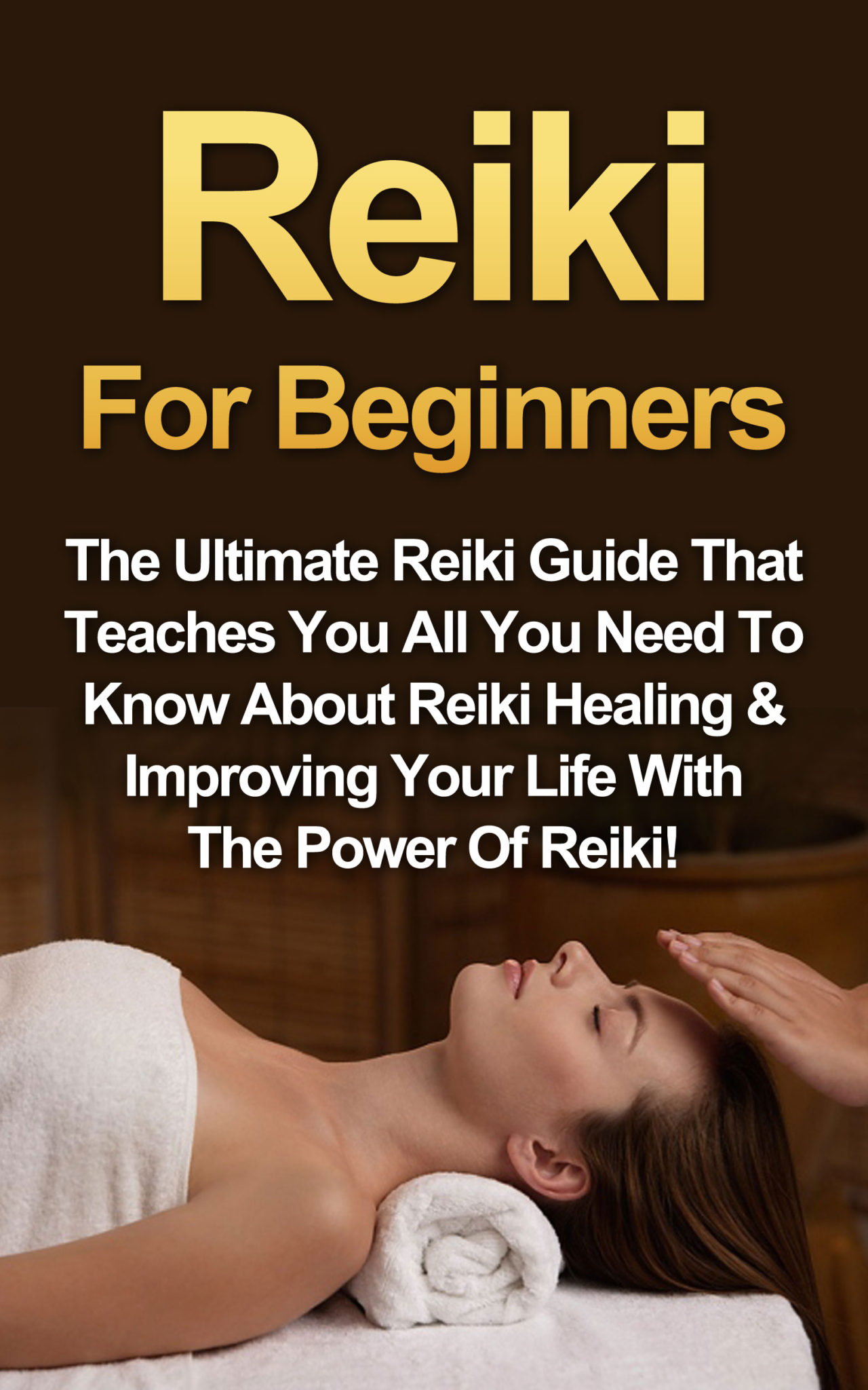 FREE: Reiki: Reiki For Beginners: The Ultimate Reiki Guide That Teaches You All You Need To Know About Reiki Healing & Improving Your Life With The Power Of Reiki! by Amber Rainey