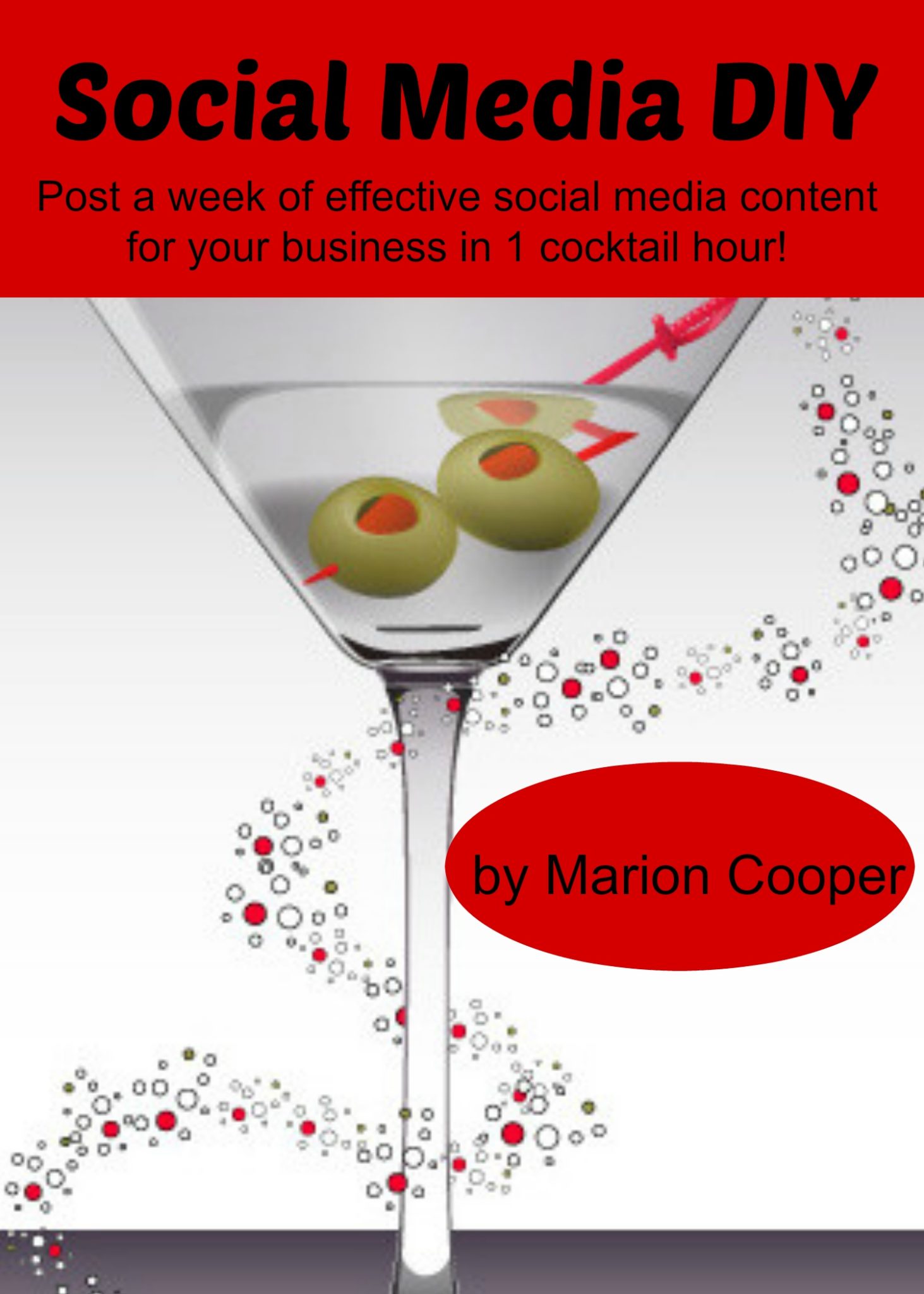 FREE: Social Media DIY: Post a week of effective social media content for your buisness in 1 cocktail hour! by Marion Cooper