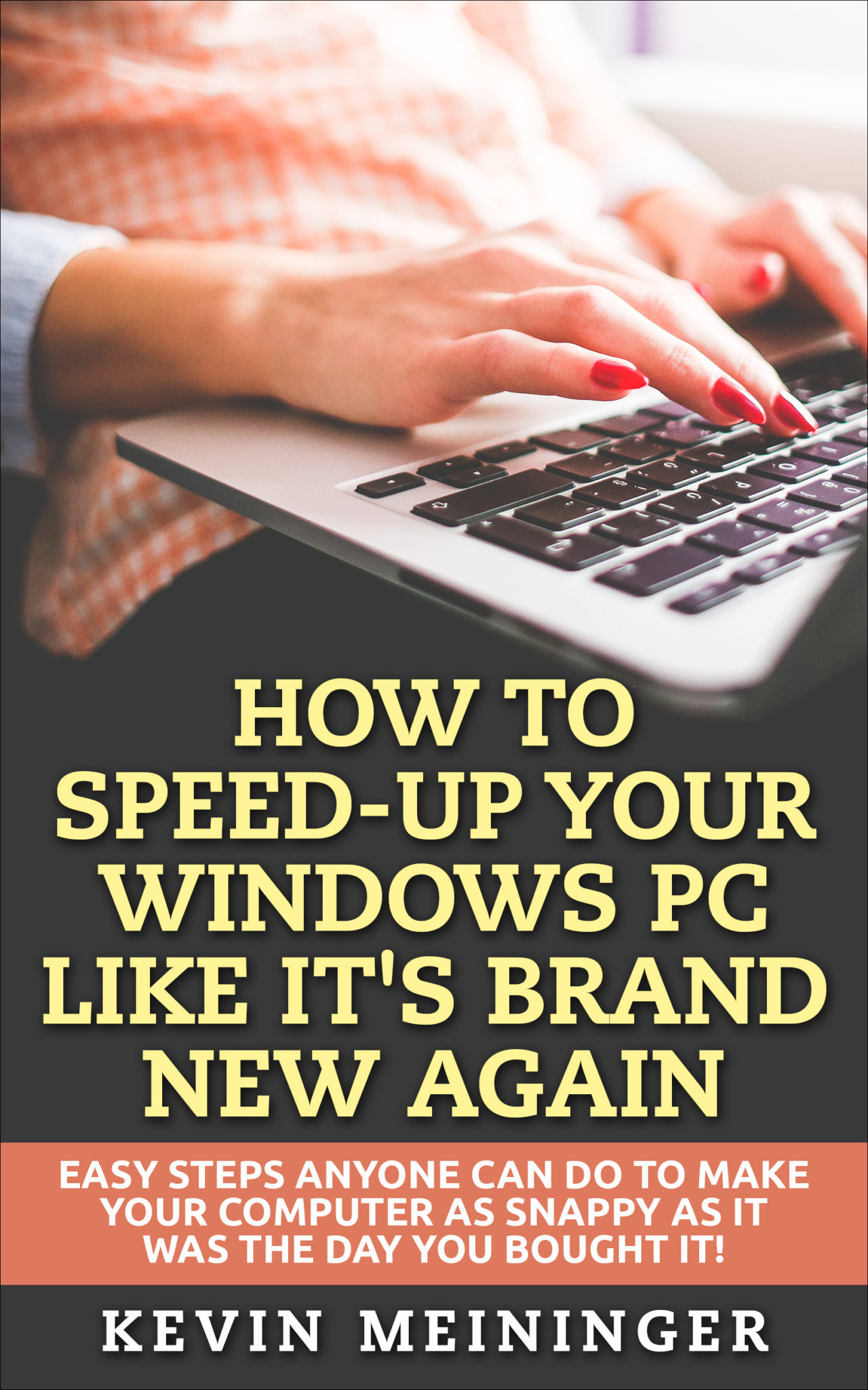 FREE: How to Speed-Up your Windows PC like it’s brand new again: Easy steps anyone can do to make your computer as snappy as it was the day you bought it! by Kevin Meininger