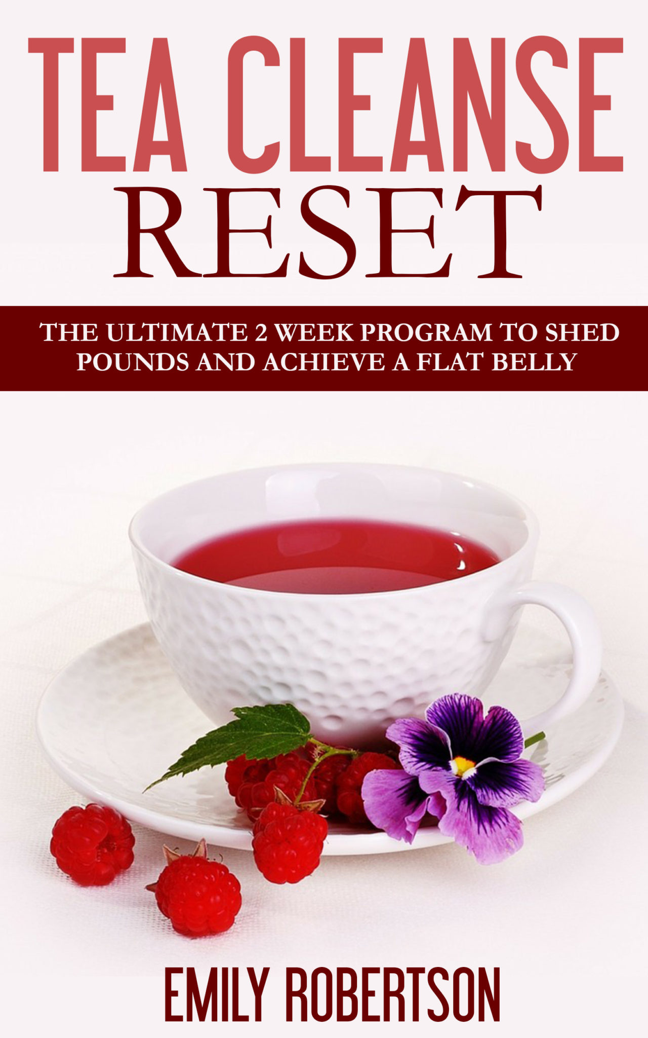 FREE: Tea Cleanse Reset: The Ultimate 2 Week Program To Shed Pounds And Achieve A Flat Belly by Emily Robertson