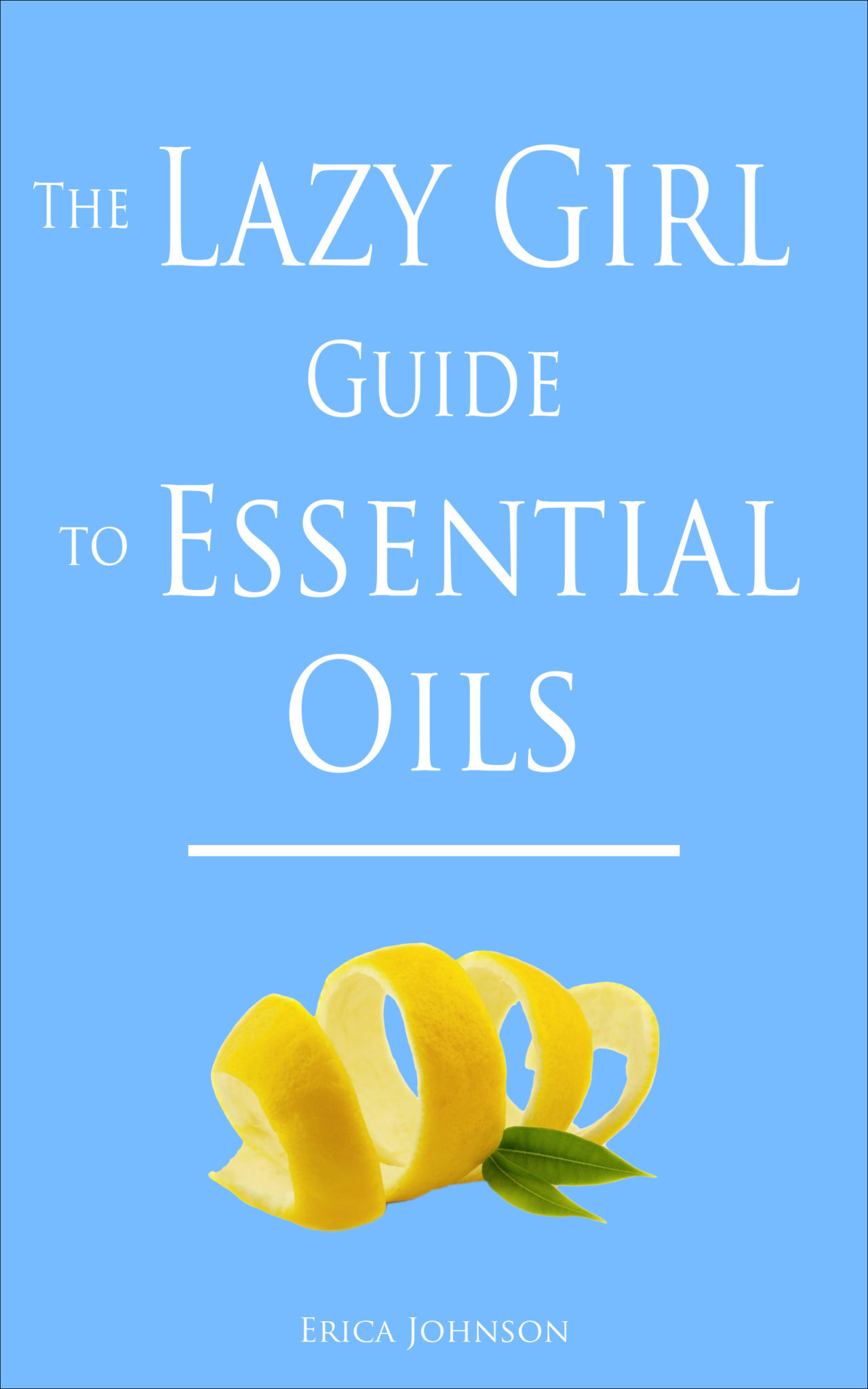 FREE: The Lazy Girl Guide to Essential Oils by Erica Johnson