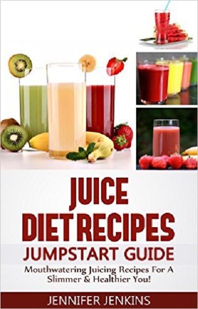FREE: Juice Diet Recipes Jumpstart Guide – Mouthwatering Juicing Recipes For A Slimmer & Healthier You! by Jennifer Jenkins