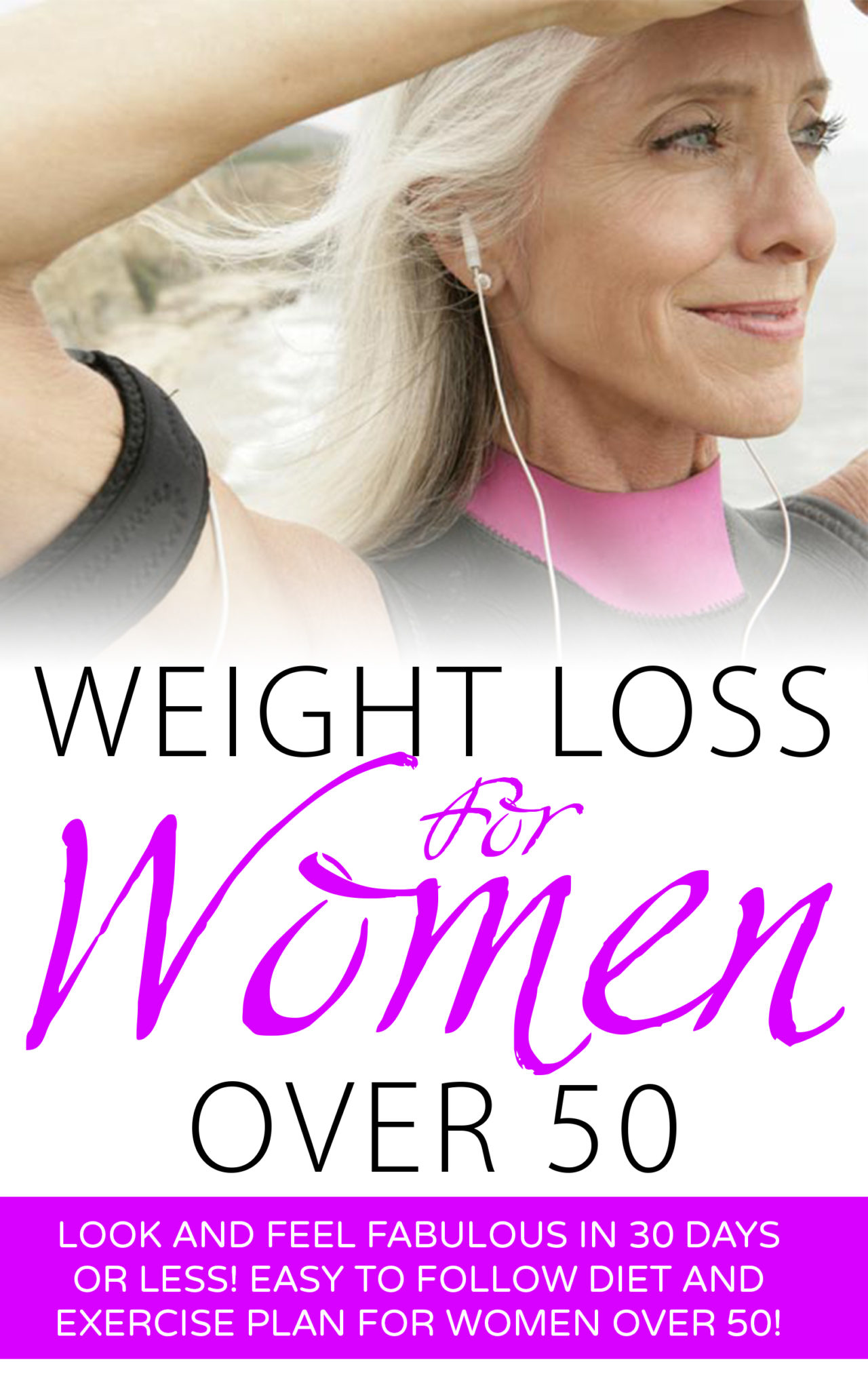 FREE: Weight Loss for Women Over 50: Look and Feel Fabulous in 30 Days or Less! Easy to Follow Diet and Exercise Plan for Women Over 50 by Emily MacLeod