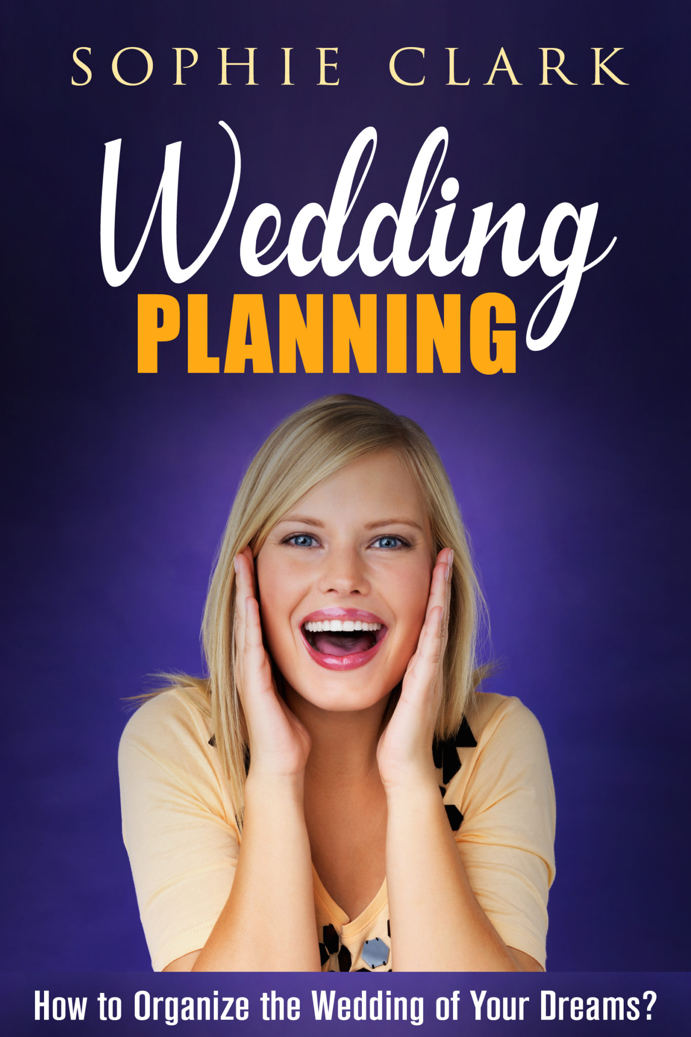 FREE: Wedding Planning: How to Organize the Wedding of Your Dreams by Sophie Clark