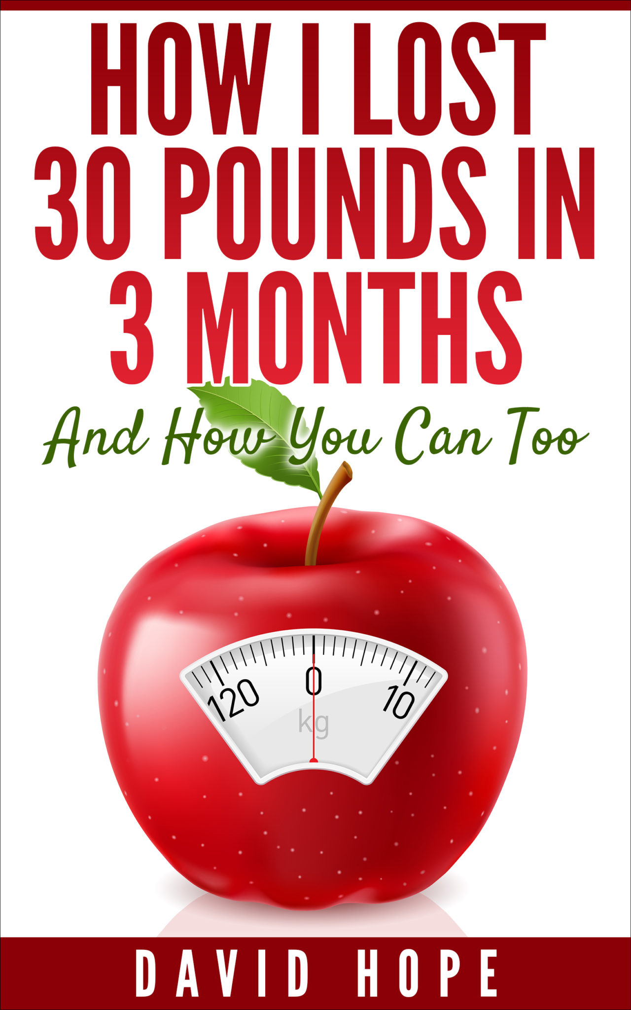 FREE: How I Lost 30 Pounds In 3 Months: And How You Can Too by David Hope