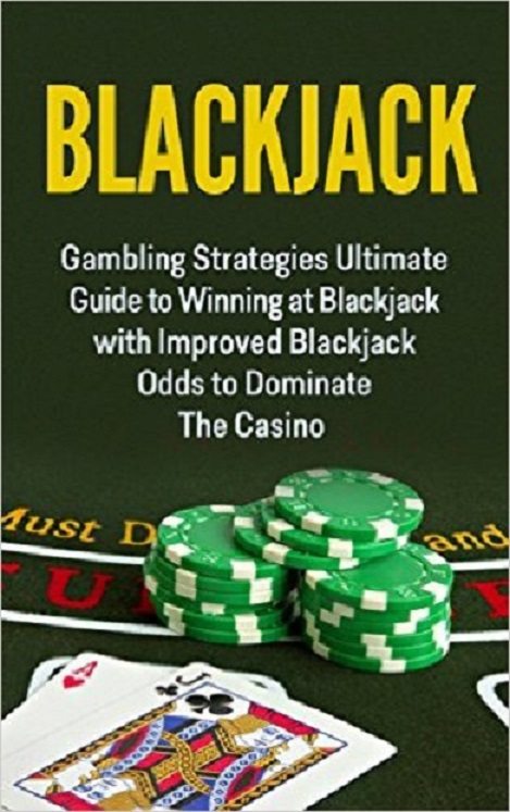 FREE: Blackjack: Gambling Strategies Guide To Winning At Blackjack with A Blackjack System To Dominate The Casino by Brent R