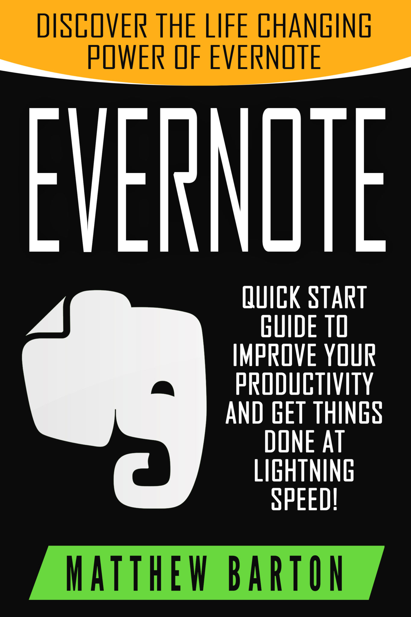 FREE: Evernote: Discover The Life Changing Power of Evernote. Quick Start Guide To Improve Your Productivity And Get Things Done At Lightning Speed! by Matthew Barton