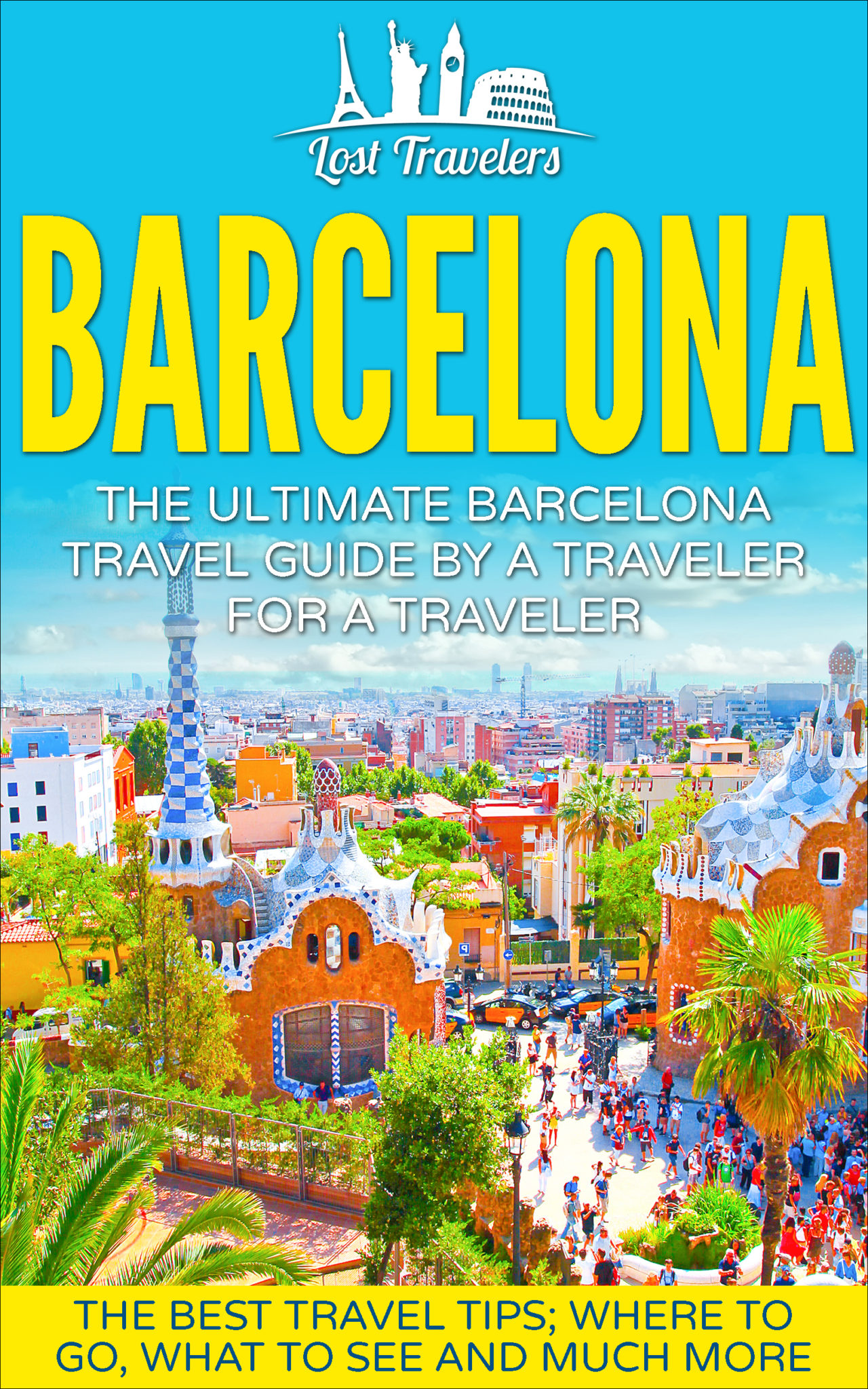 FREE: Barcelona: The Ultimate Barcelona Travel Guide By A Traveler For A Traveler by Lost Travelers by Lost Travelers