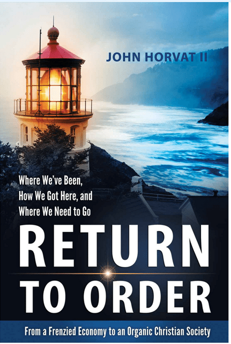 FREE: Return to Order: From a Frenzied Economy to an Organic Christian Society by John HorvatII