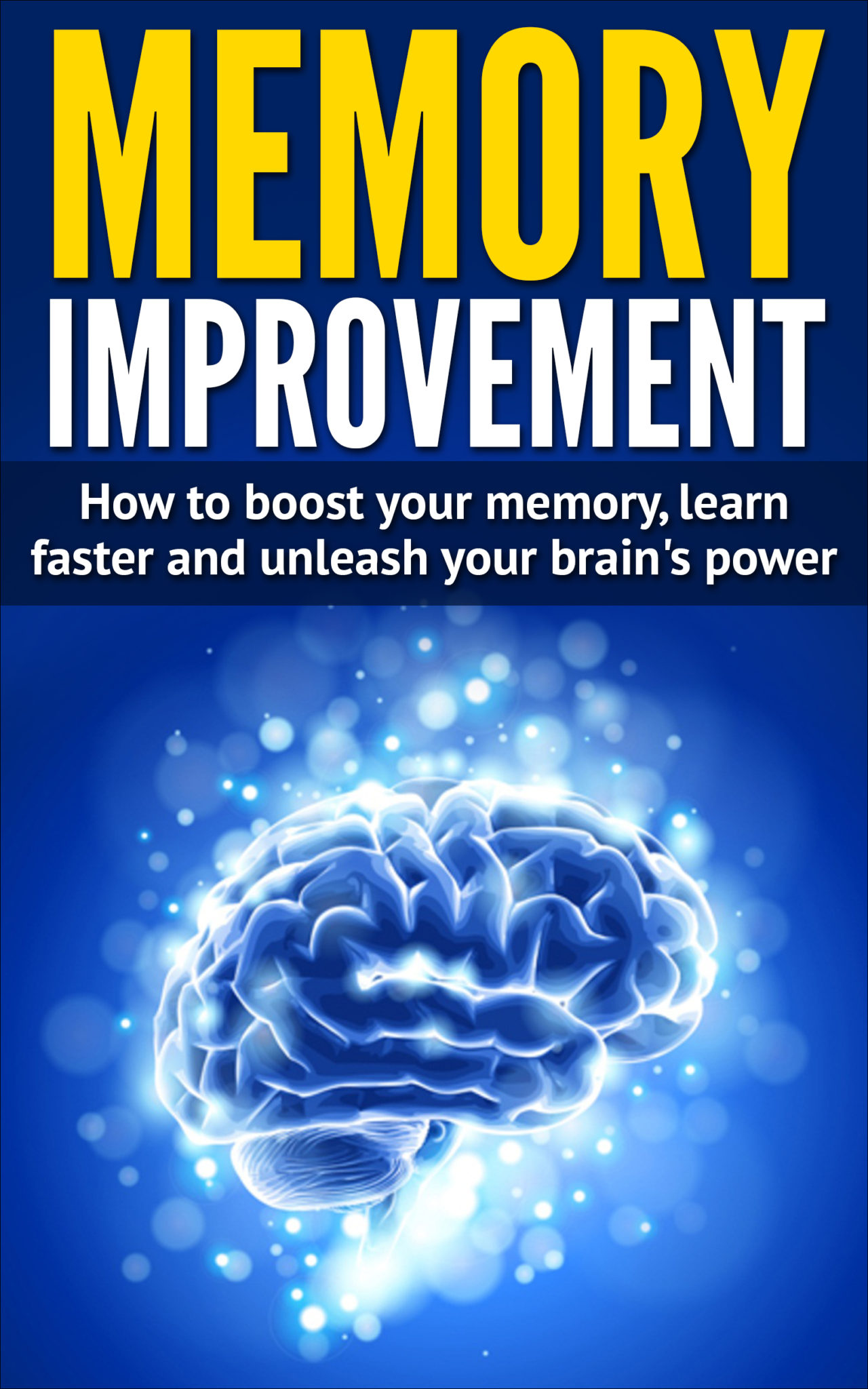 FREE: Memory Improvement: How To Boost Your Memory, Learn Faster And Unleash Your Brain’s Power by Jack J. Scott