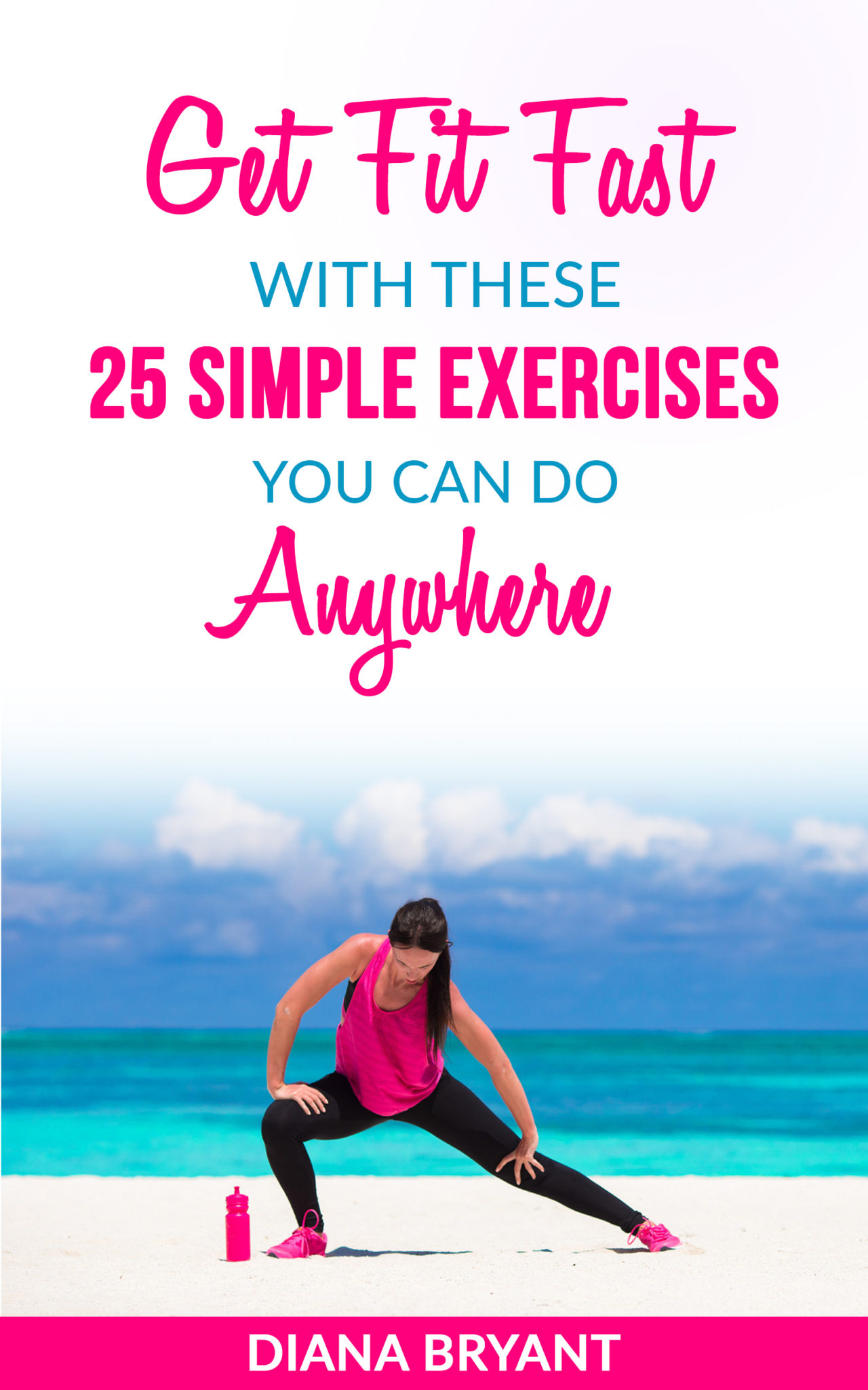 FREE: Get Fit Fast With These 25 Simple Exercises You Can Do Anywhere by Diana Bryant