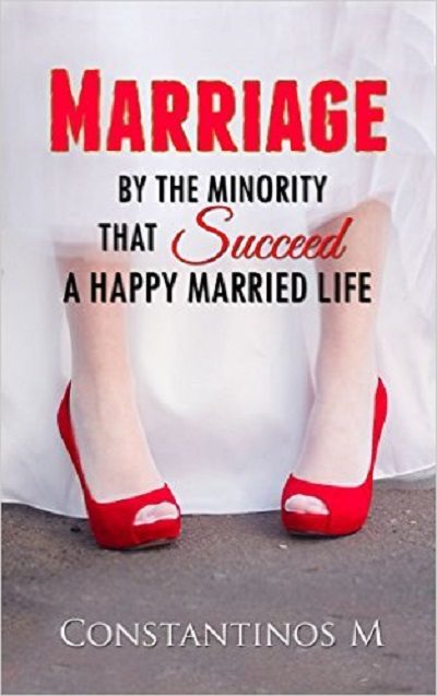 FREE: Marriage: Be The minority That succeed a Happy Married Life(Marriage counseling, Divorce Advice, Relationship Books,Marriage help,Social skills) (Guides For Success and Happiness! Book 1) by Constantinos M