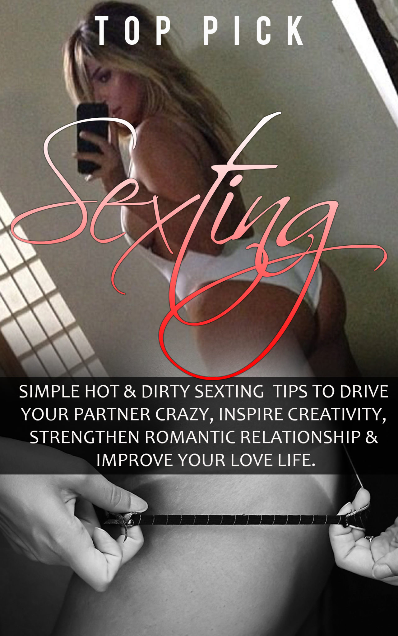 FREE: Sexting: Simple Hot & Dirty Sexting Tips to Drive Your Partner Crazy, Inspire Creativity, Strengthen Romantic Relationship & Improve Your Love Life (Dirty … For Men and Women, Sexting to Bette Sex) by Top Pick