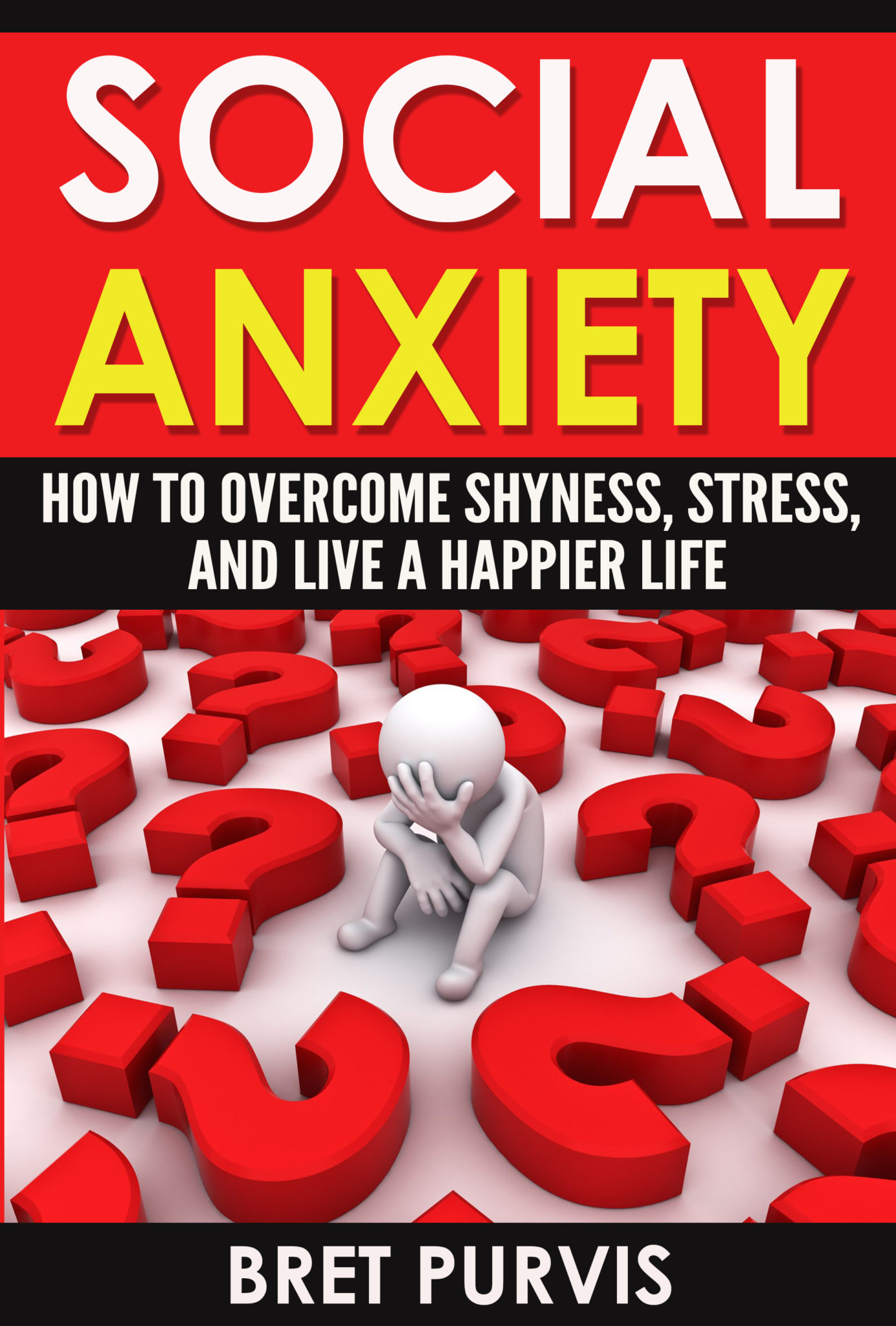 FREE: Social Anxiety: How to Overcome Shyness, Stress, and Live a Happier Life (Social Anxiety, Shyness, and Stress) by Bret Purvis