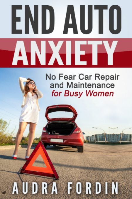 FREE: End Auto Anxiety: No Fear Car Repair and Maintenance for Busy Women by Audra Fordin