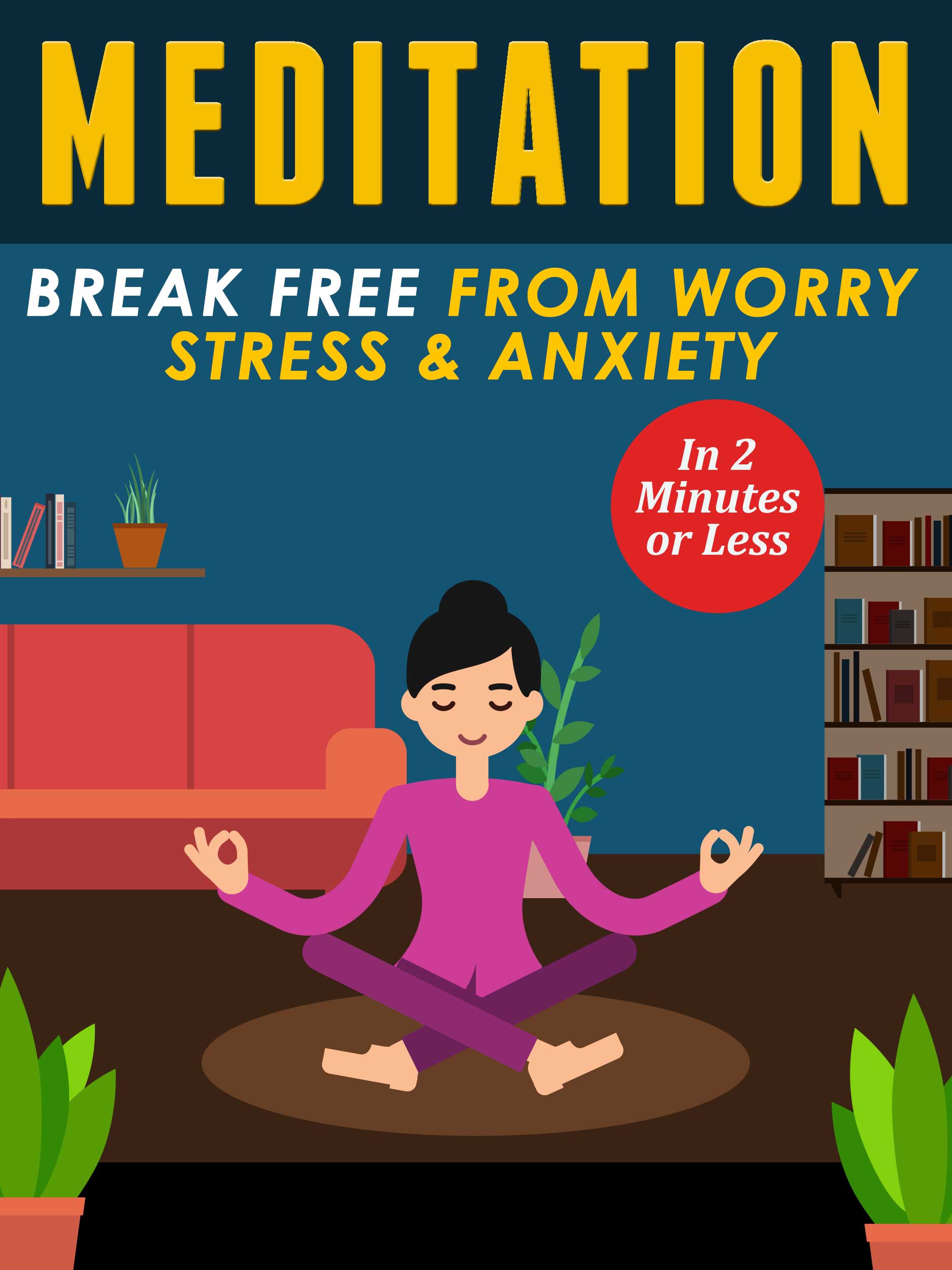 FREE: Meditation For Beginners: Eliminate Worry, Stress & Anxiety In 2 Minutes Or Less by Henry J