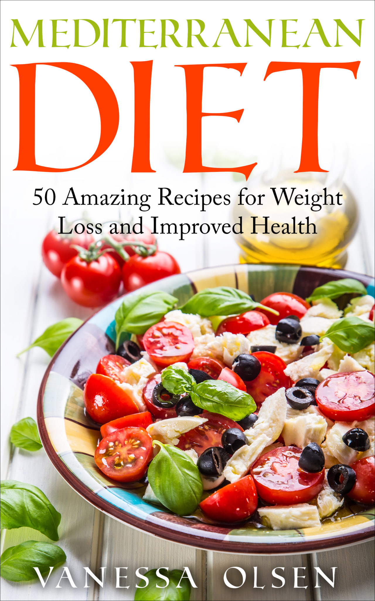 FREE: Mediterranean Diet – Mediterranean Diet for Beginners – 50 Amazing Recipes for Weight Loss and Improved Health by Vanessa Olsen