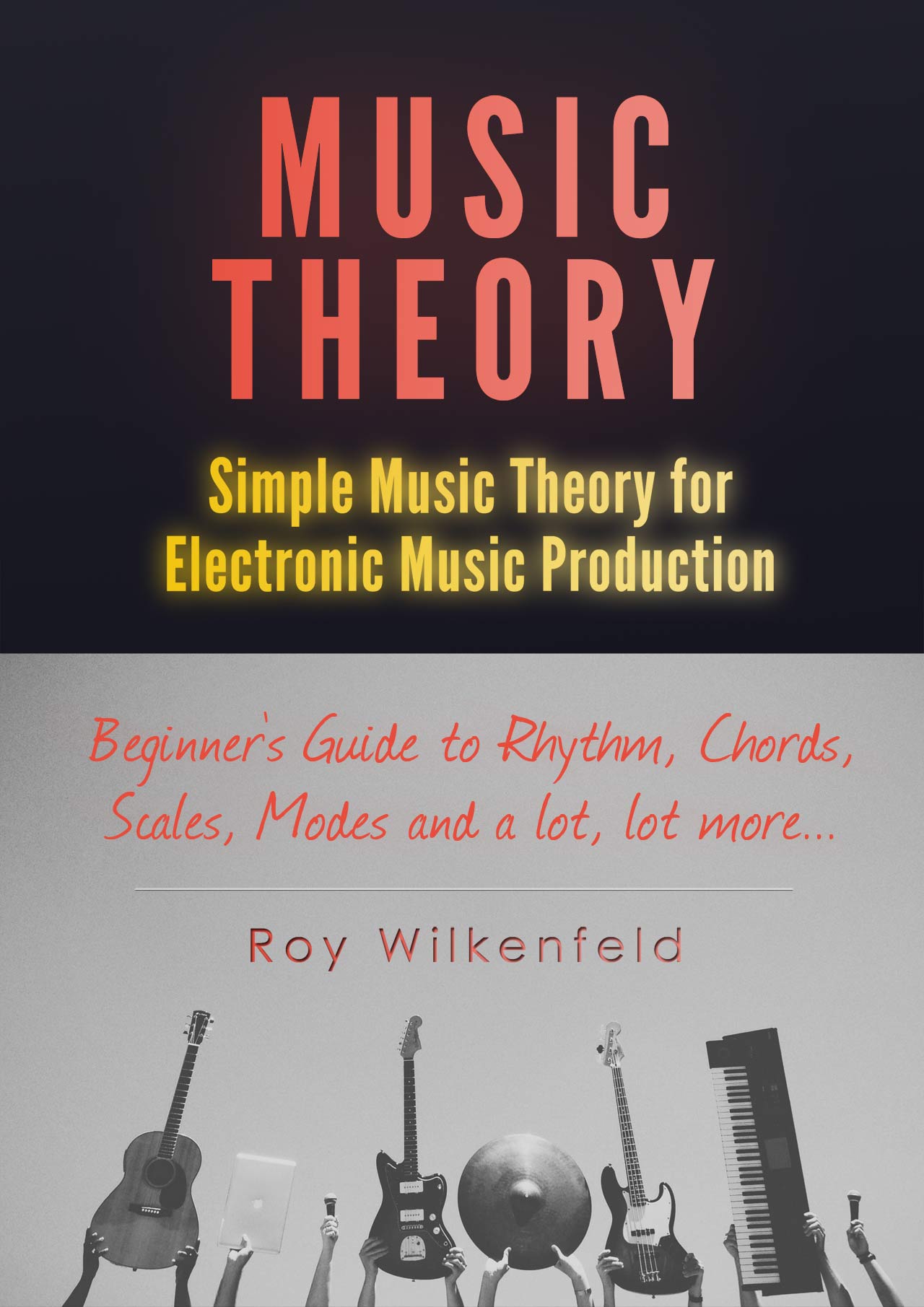 FREE: Music Theory: Simple Music Theory for Electronic Music Production: Beginners Guide to Rhythm, Chords, Scales, Modes and a lot, lot more… by Roy Wilkenfeld
