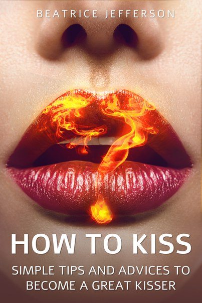 FREE: HOW TO KISS: Simple Tips And Advices to Become a Great Kisser by Beatrice Jefferson