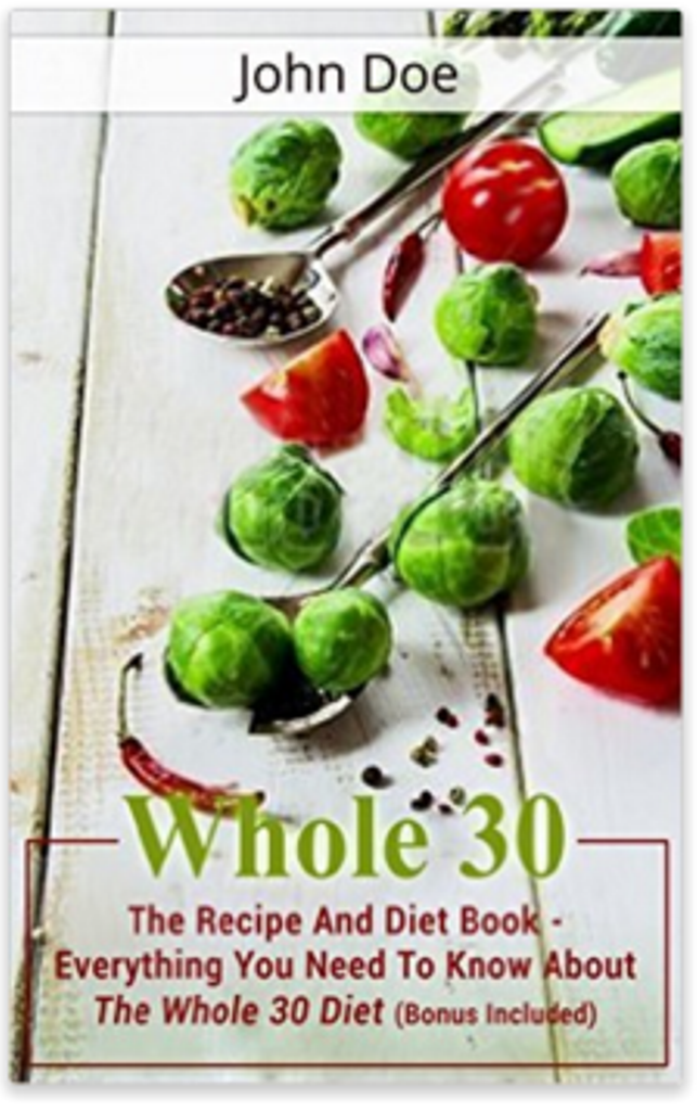 FREE: Whole 30: The Recipe And Diet Book – Living Healthy & Fit Through The Whole 30 Diet by John Doe