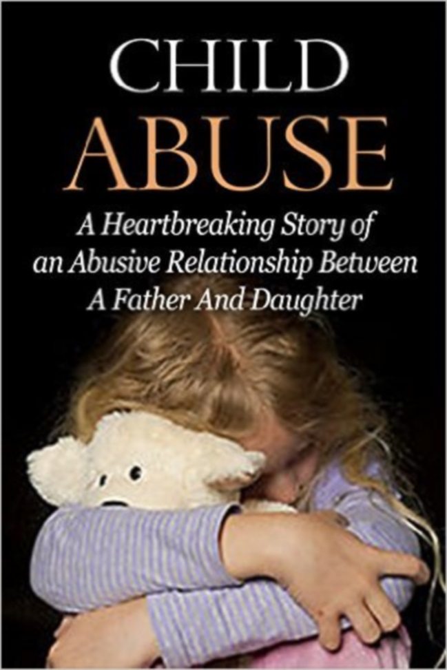 FREE: Child Abuse: A Heartbreaking Story of an Abusive Relationship Between A Father And Daughter by D Walker