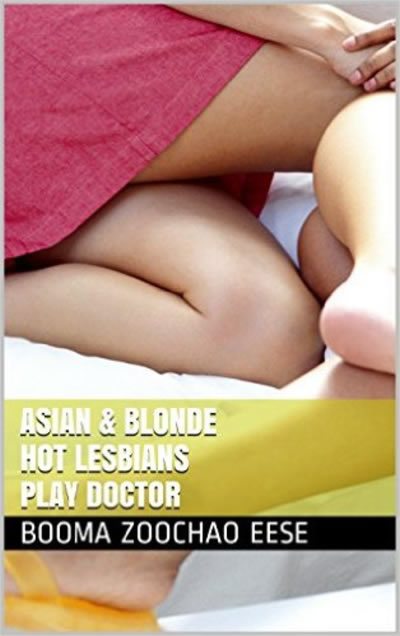 FREE: ASIAN & BLONDE HOT LESBIANS PLAY DOCTOR by Booma Zoochao Eese
