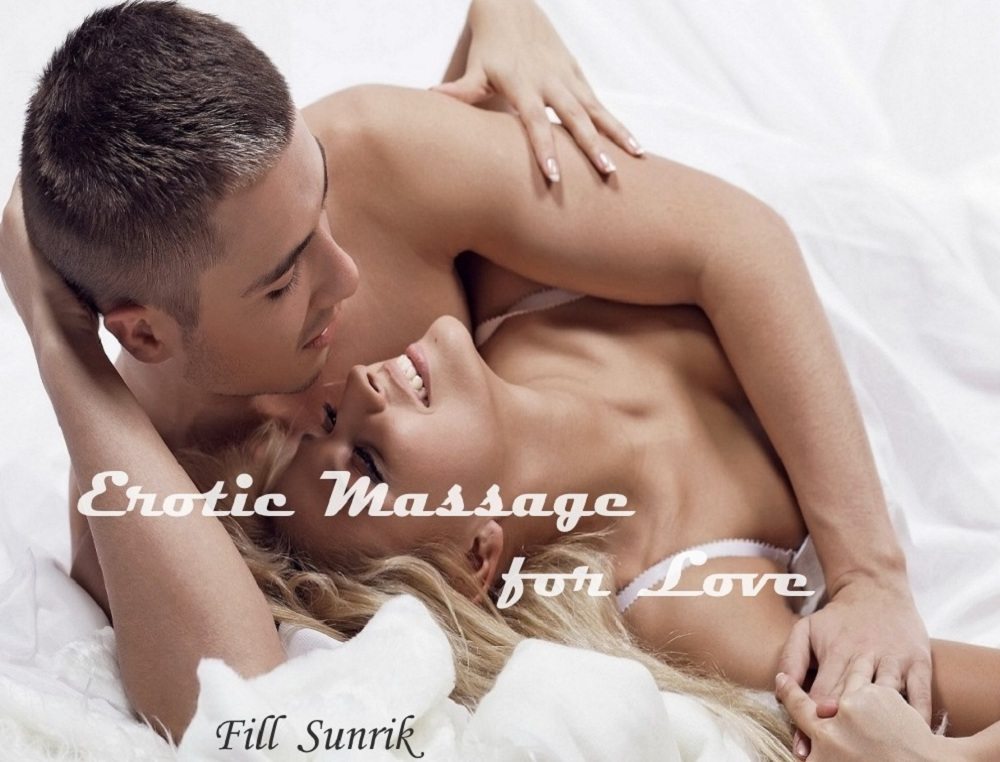FREE: Erotic Massage: All the Secrets From A to Z, the Use of Essential Oils and More to Plunge Into the Sea of Burning Passion by Fill Sunrik