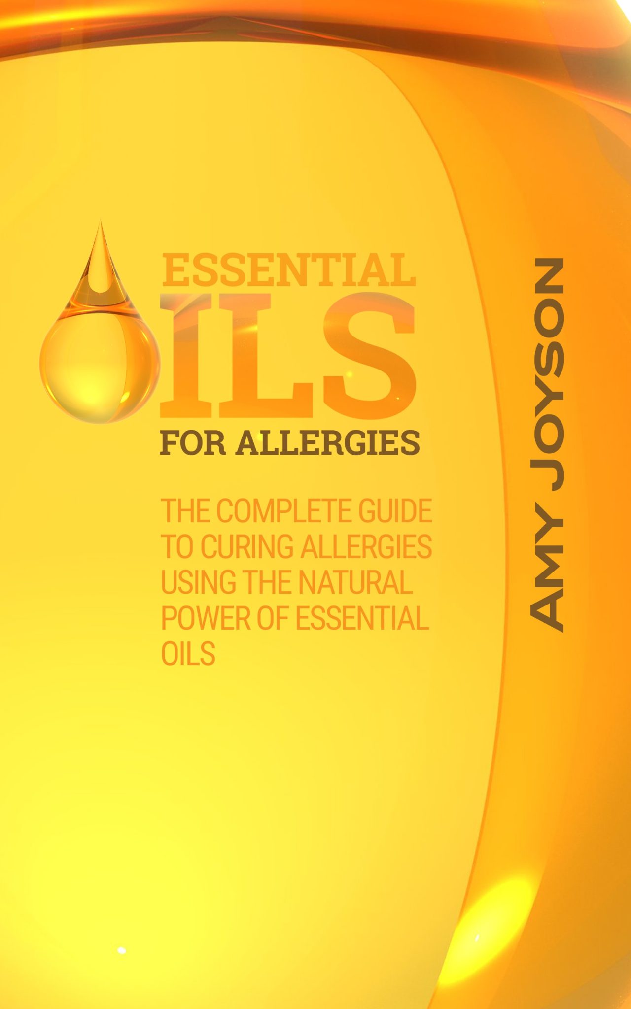 FREE: Essential Oils For Allergies: The Complete Guide To Curing Allergies Using The Natural Power Of Essential Oils by Amy Joyson