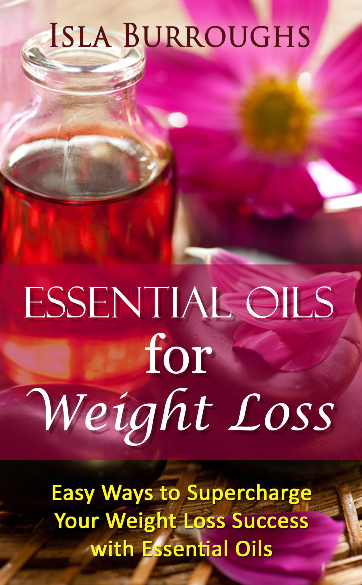 FREE: Essential Oils for Weight Loss: Easy Ways to Supercharge Your Weight Loss Success with Essential Oils by Isla Burroughs