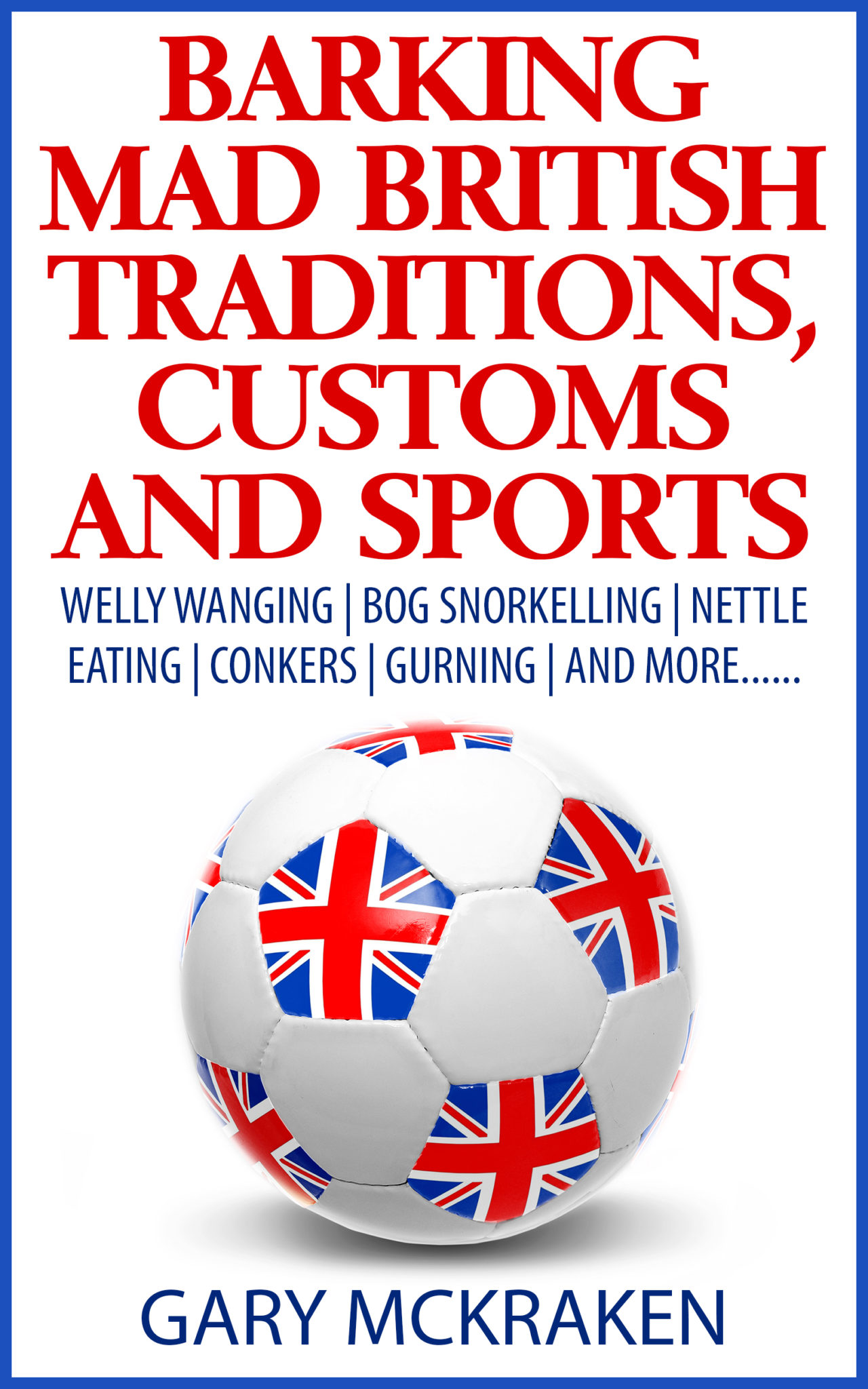 FREE: Barking Mad British Traditions, Customs and Sports by Gary McKraken