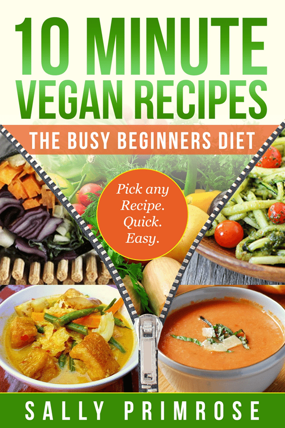 FREE: 10 MINUTE VEGAN RECIPES: The Busy Beginners’ Diet by Sally Primrose