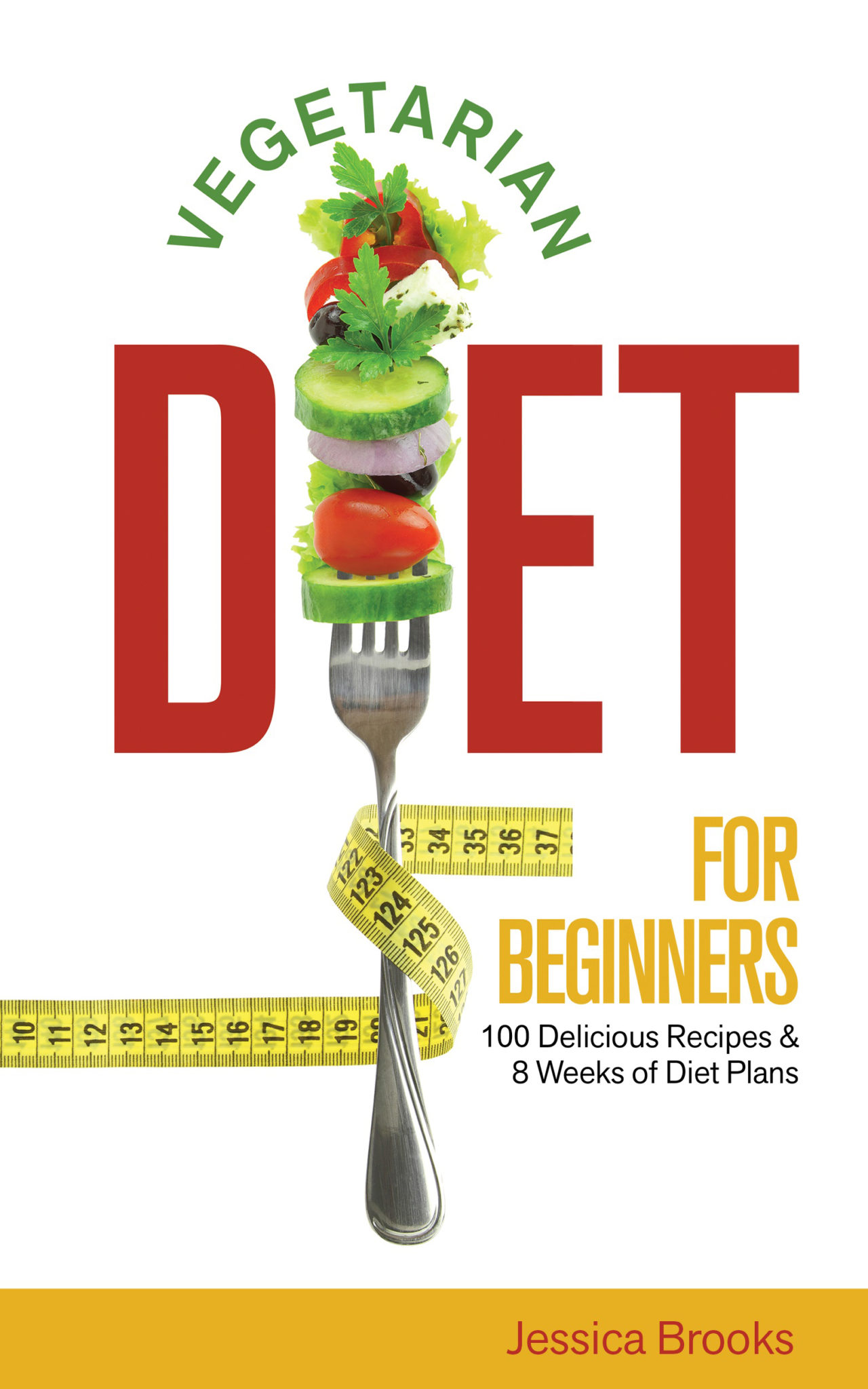 FREE: Vegetarian: Vegetarian Diet For Beginners 100 Delicious Recipes And 8 Weeks Of Diet Plans by Jessica Brooks