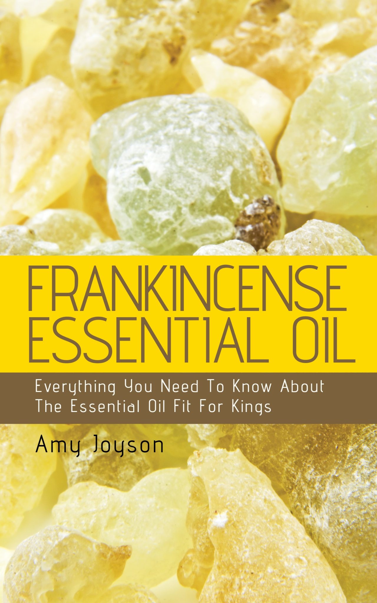 FREE: Frankincense Essential Oil: Everything You Need To Know About The Essential Oil Fit For Kings by Amy Joyson