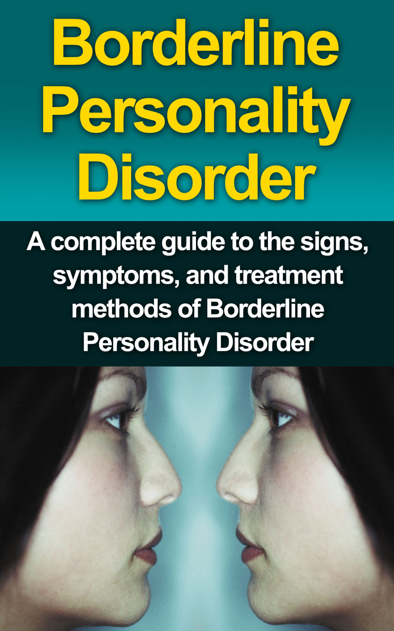 FREE: Borderline Personality Disorder: A Complete Guide to the Signs, Symptoms, and Treatment Methods of Borderline Personality Disorder by Alyssa Stone