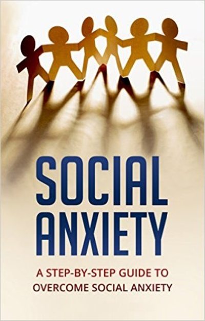 FREE: Social Anxiety: A Step-by-Step Guide to Overcome Social Anxiety by Helen Joyth