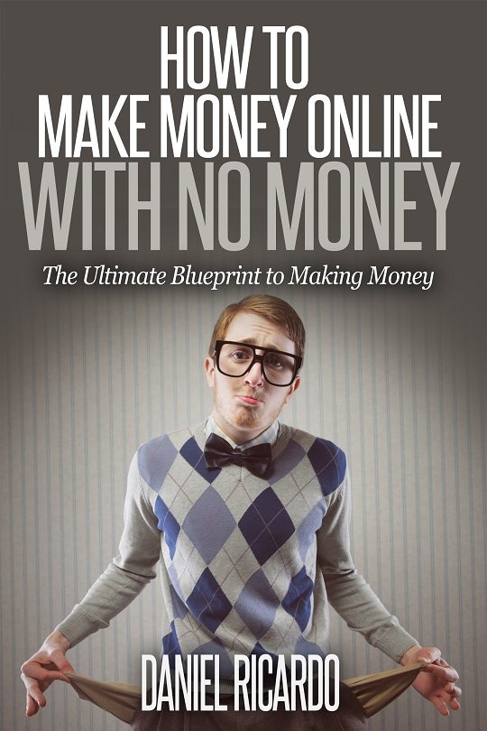 FREE: How to Make Money Online With No Money: The Ultimate Blueprint to Making Money by Daniel Ricardo