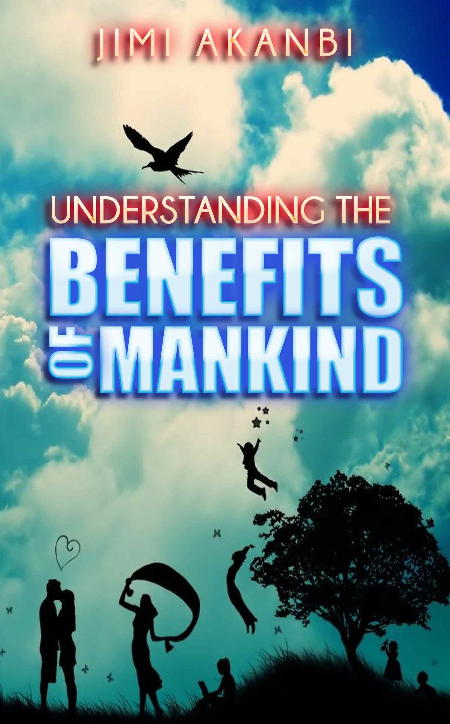 FREE: Understanding the Benefits of Mankind by Jimi Akanbi