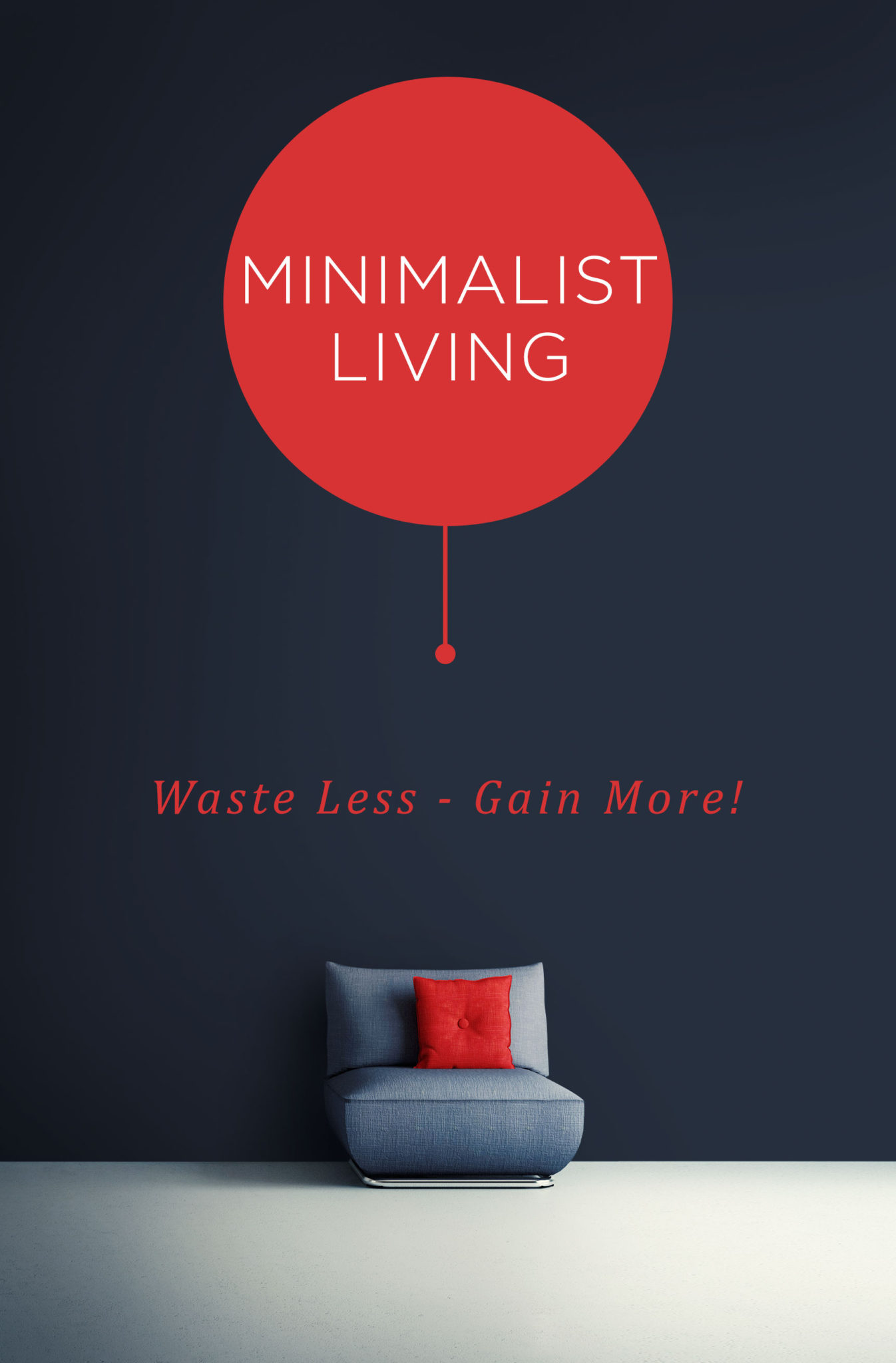 FREE: Minimalist Living: Waste Less – Gain More! by Henry J