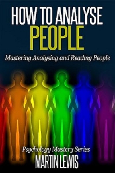 FREE: How To Analyze People: Mastering Analysing and Reading People by Martin Lewis
