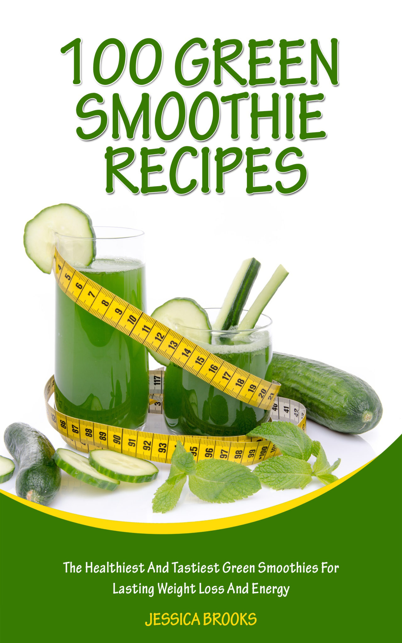 FREE: Green Smoothies: 100 Green Smoothie Recipes: The Healthiest And Tastiest Green Smoothies For Lasting Weight Loss And Energy by Jessica Brooks