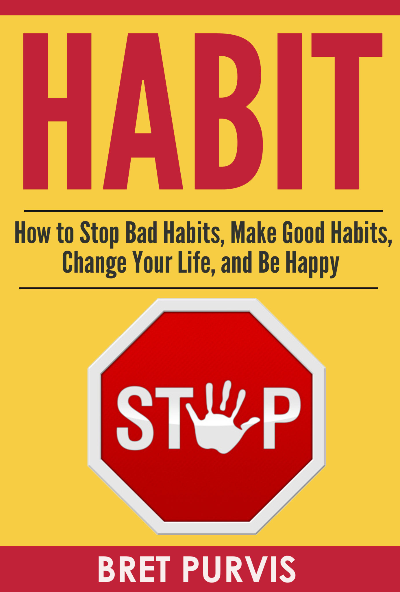 FREE: Habit: How to Stop Bad Habits, Make Good Habits, Change Your Life, and Be Happy by Bret Purvis