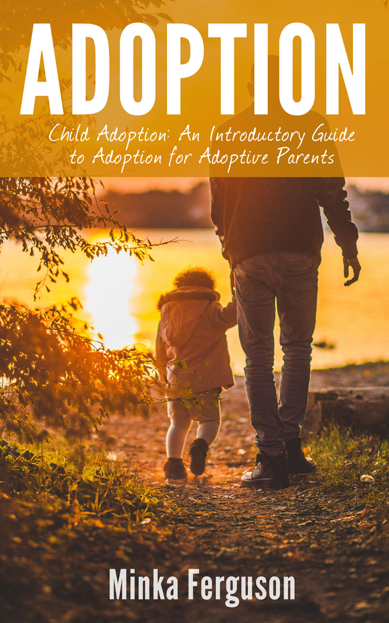 FREE: Adoption: Child Adoption: An Introductory Guide to Adoption for Adoptive Parents by Minka Ferguson