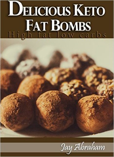 FREE: Fat Bombs Delicious Ketogenic Fat Bombs Recipes Diet Low Carb High Fat Keto by Jay Abraham