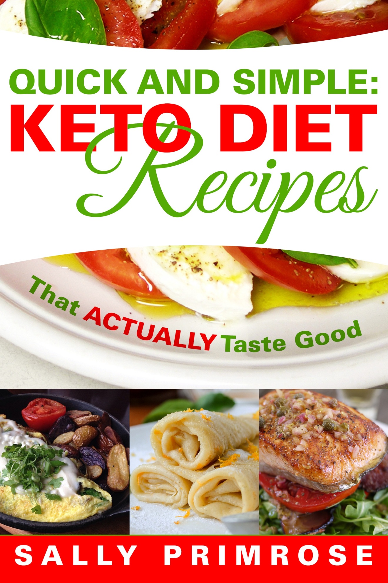FREE: Quick & Simple: Keto Recipes That ACTUALLY Taste Good: Ketogenic Diet Recipes for Weight Loss by Sally Primrose
