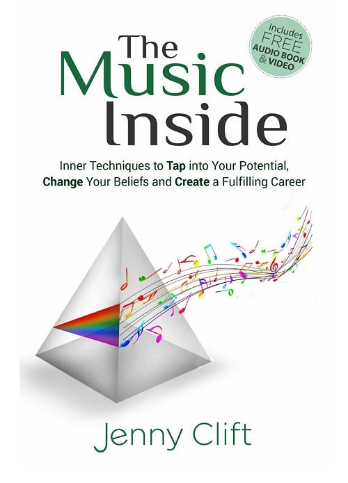 FREE: The Music Inside: Inner Techniques to Tap Into Your Potential, Change Your Beliefs and Create a Fulfilling Career by Jenny Clift