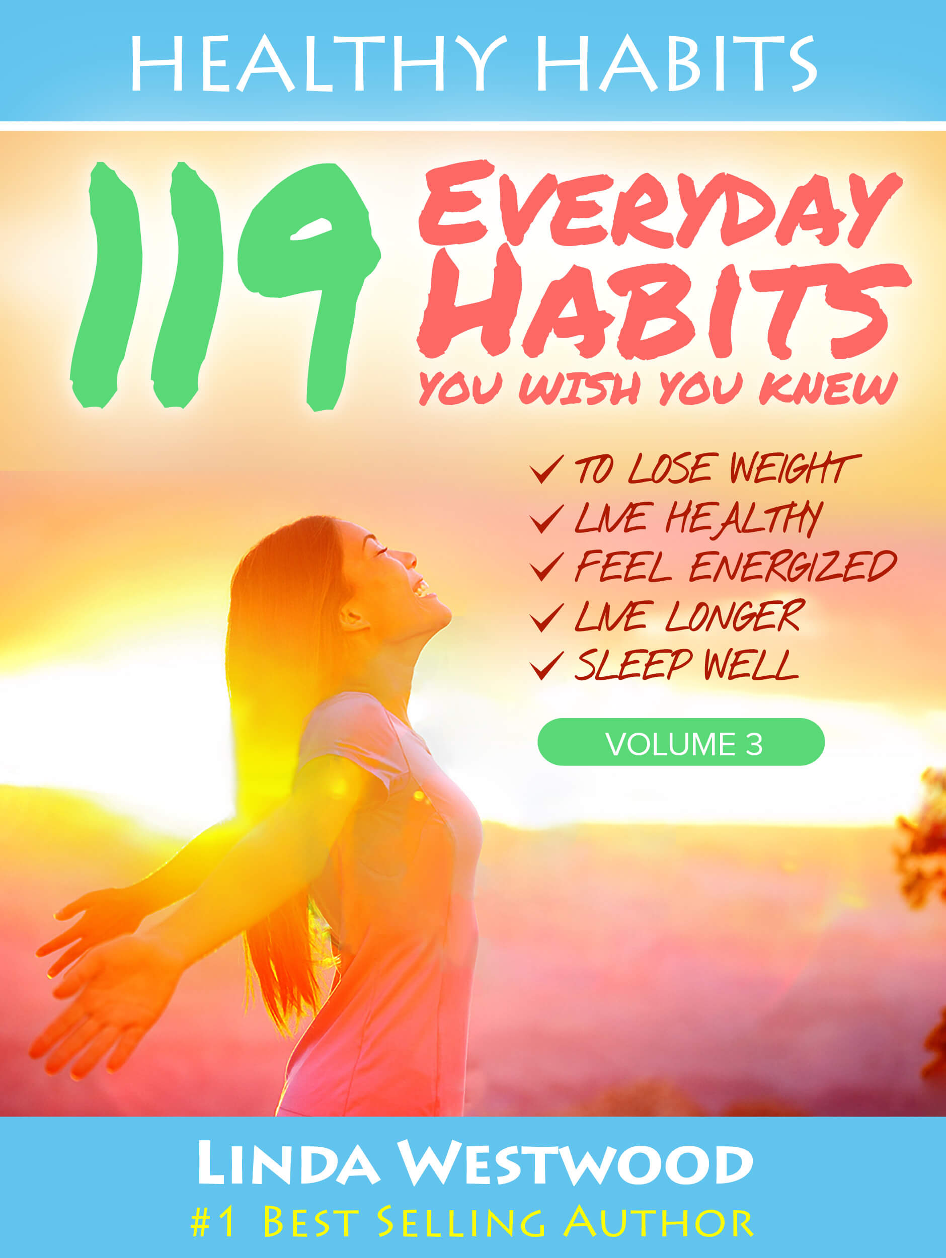 FREE: Healthy Habits Vol 3: 119 Everyday Habits You WISH You KNEW to Lose Weight, Live Healthy, Feel Energized, Live Longer & Sleep Well! by Linda Westwood