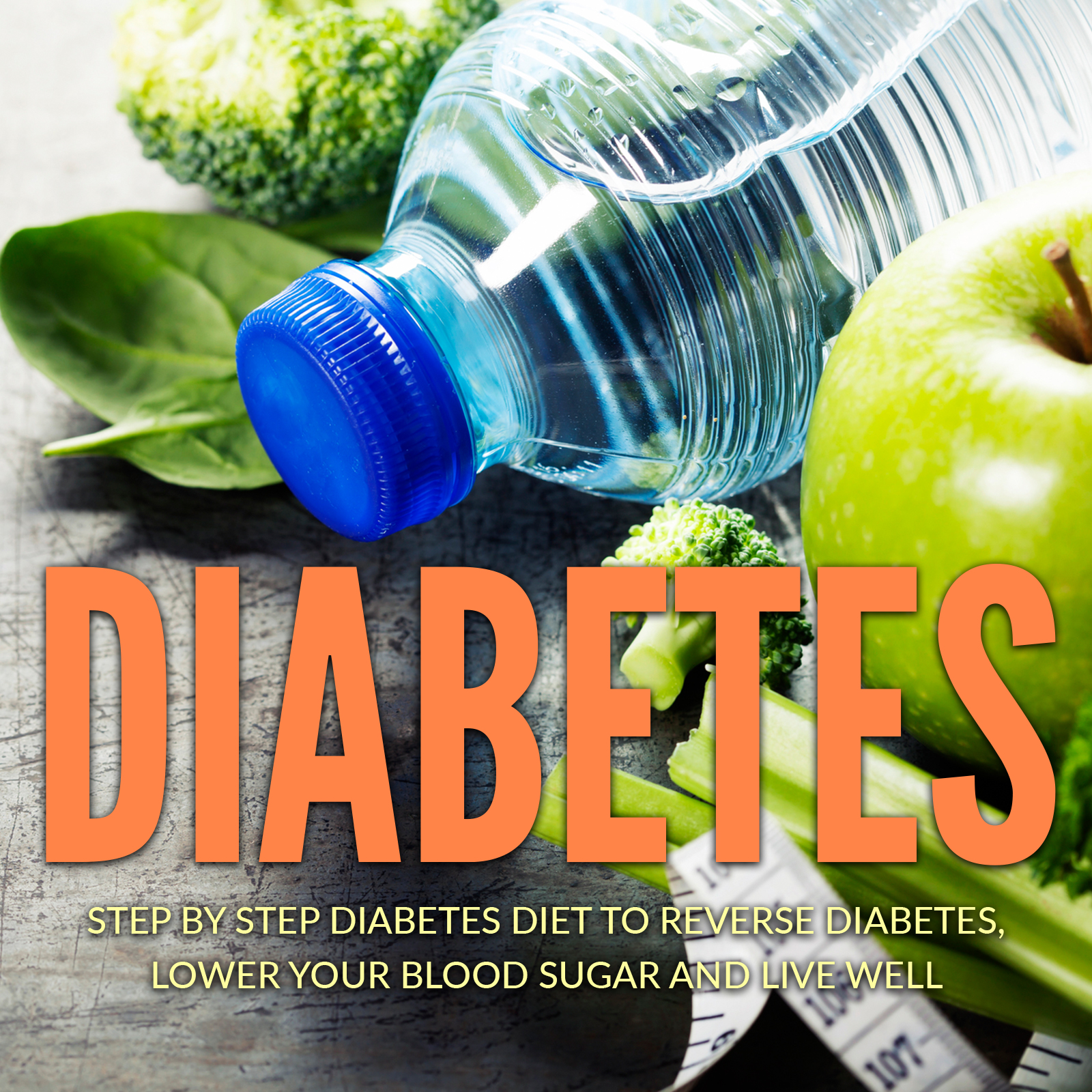 FREE: Diabetes: Step by Step Diabetes Diet to Reverse Diabetes, Lower Your Blood Sugar and Live Well by James Wayne