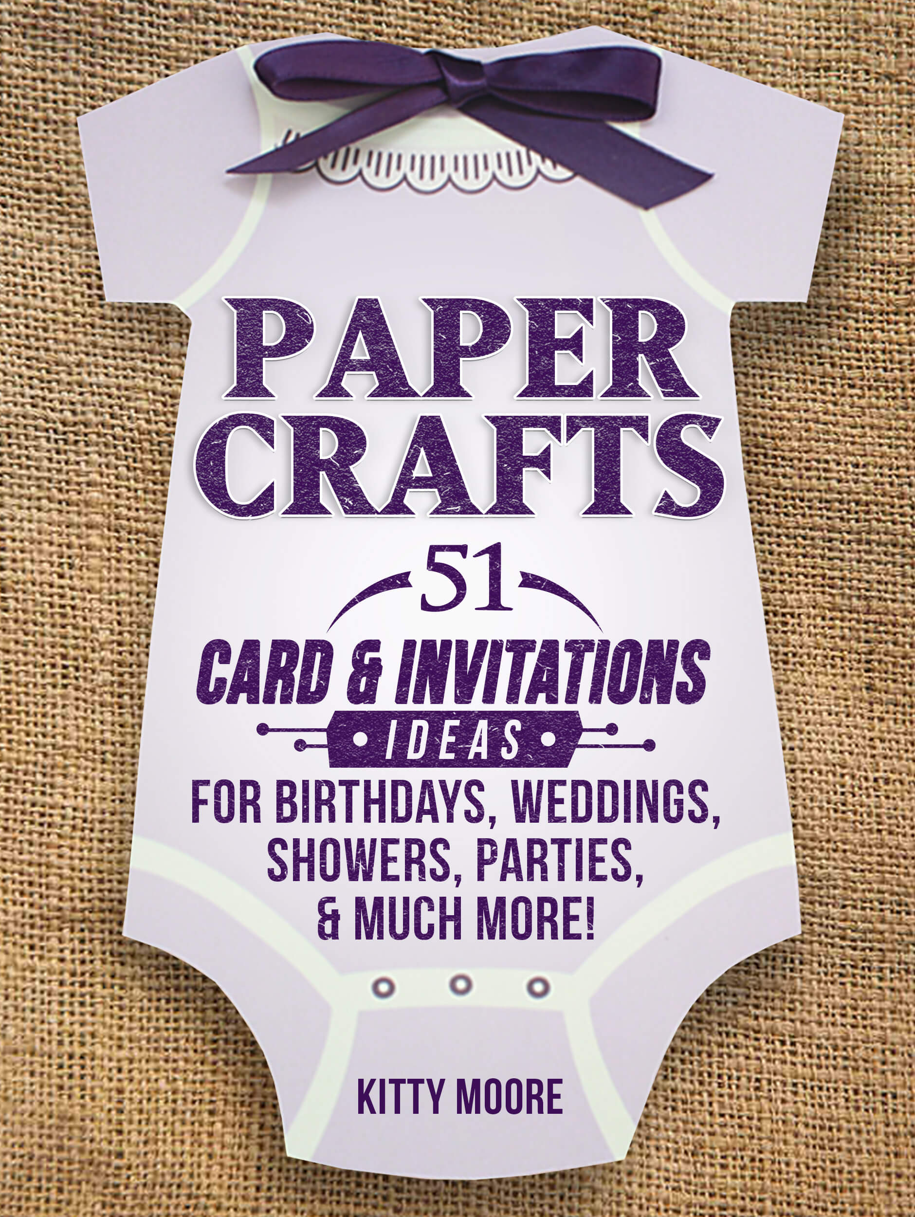 FREE: Paper Crafts: 51 Card & Invitation Crafts For Birthdays, Weddings, Showers, Parties, & Much More! (2nd Edition) by Kitty Moore