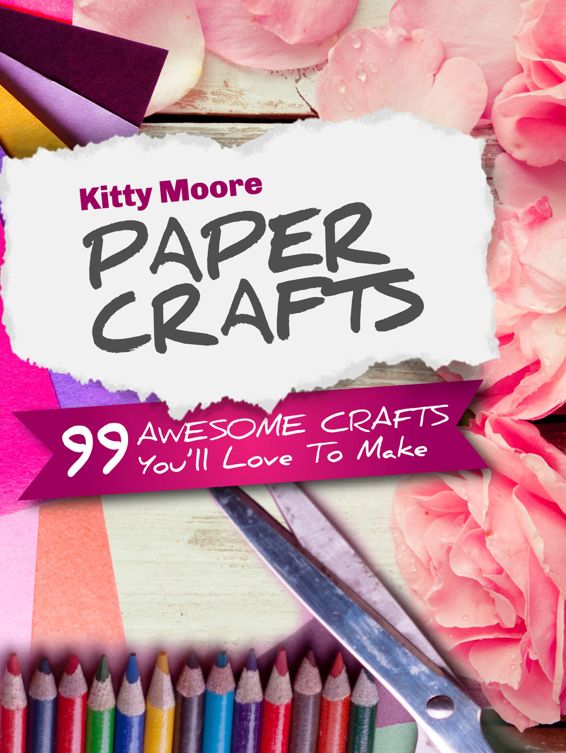 FREE: Paper Crafts (5th Edition): 99 Awesome Crafts You’ll Love To Make! by Kitty Moore